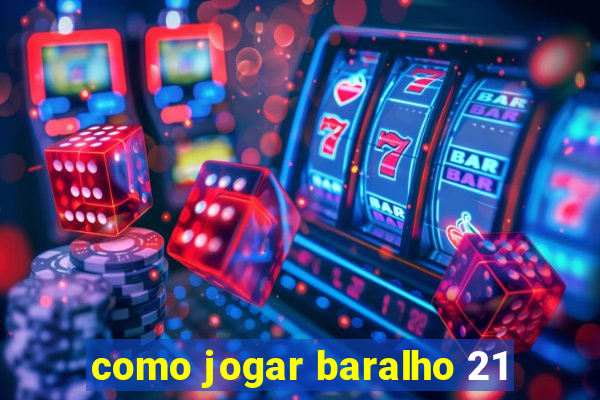 como jogar baralho 21